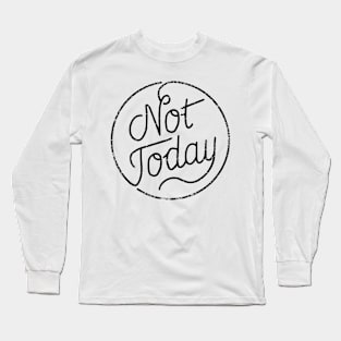 Not today (black) Long Sleeve T-Shirt